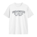😂 Funny Slogan Graphic T-Shirt, Undiagnosed But Something Ain't Right Casual Short Sleeve Top